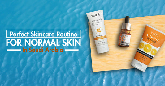 Perfect Skincare Routine for Normal Skin in Saudi Arabia