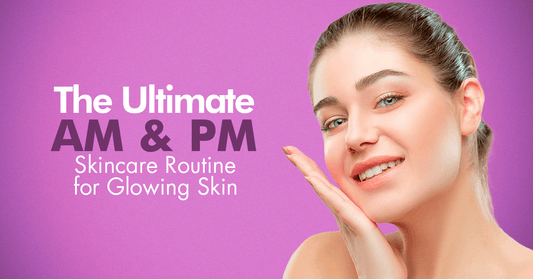 The Ultimate AM and PM Skincare Routine for Glowing Skin
